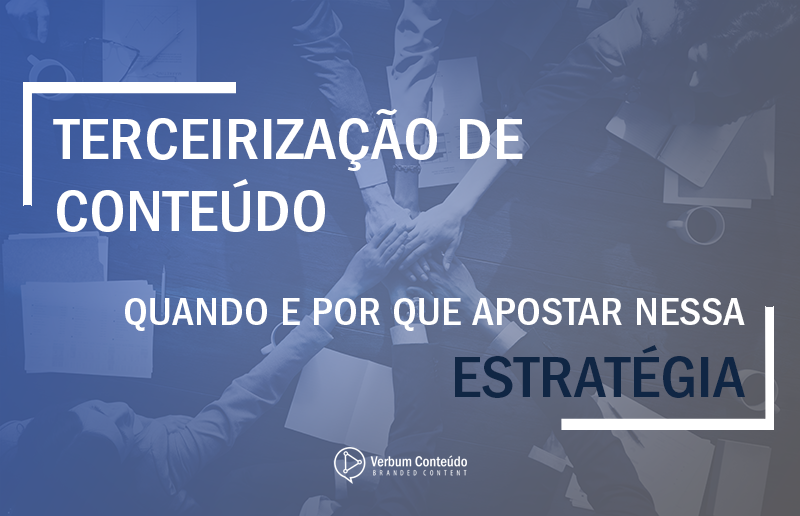 Terceirização de conteúdo | Quando e por que apostar nessa estratégia